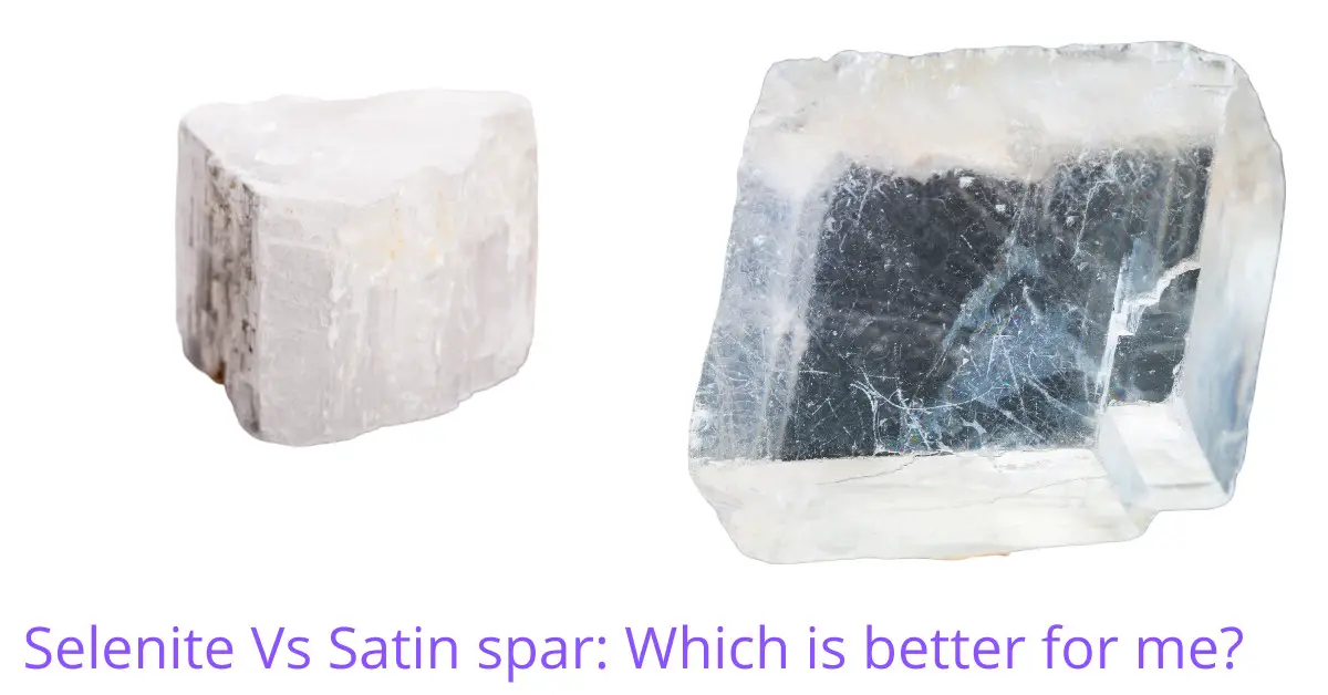 Selenite Vs Satin Spar, which is better