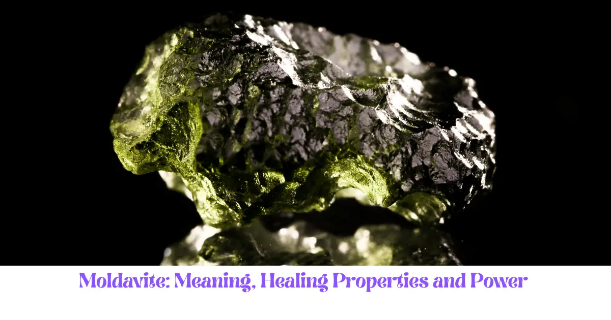 Moldavite Meaning, Healing Properties and Power