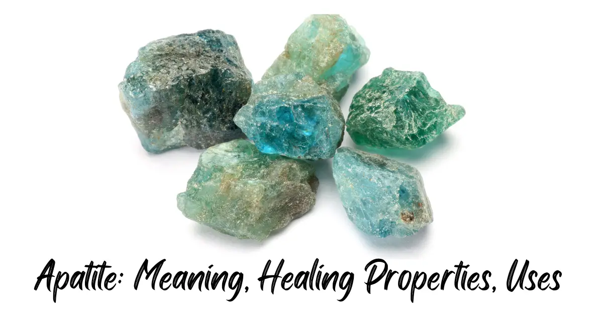 Apatite Meaning, Healing Properties, Uses
