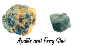 Apatite and Feng Shui