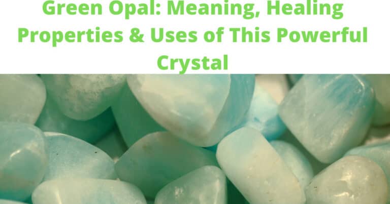 Green Opal: Meaning, Healing Properties & Uses of This Powerful Crystal