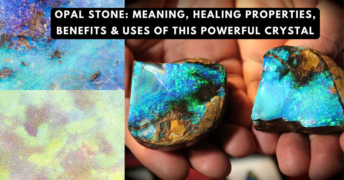 Opal Stone: Meaning, Healing Properties, Benefits & Uses of This Powerful Crystal