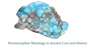 Hemimorphite Meanings in Ancient Lore and History