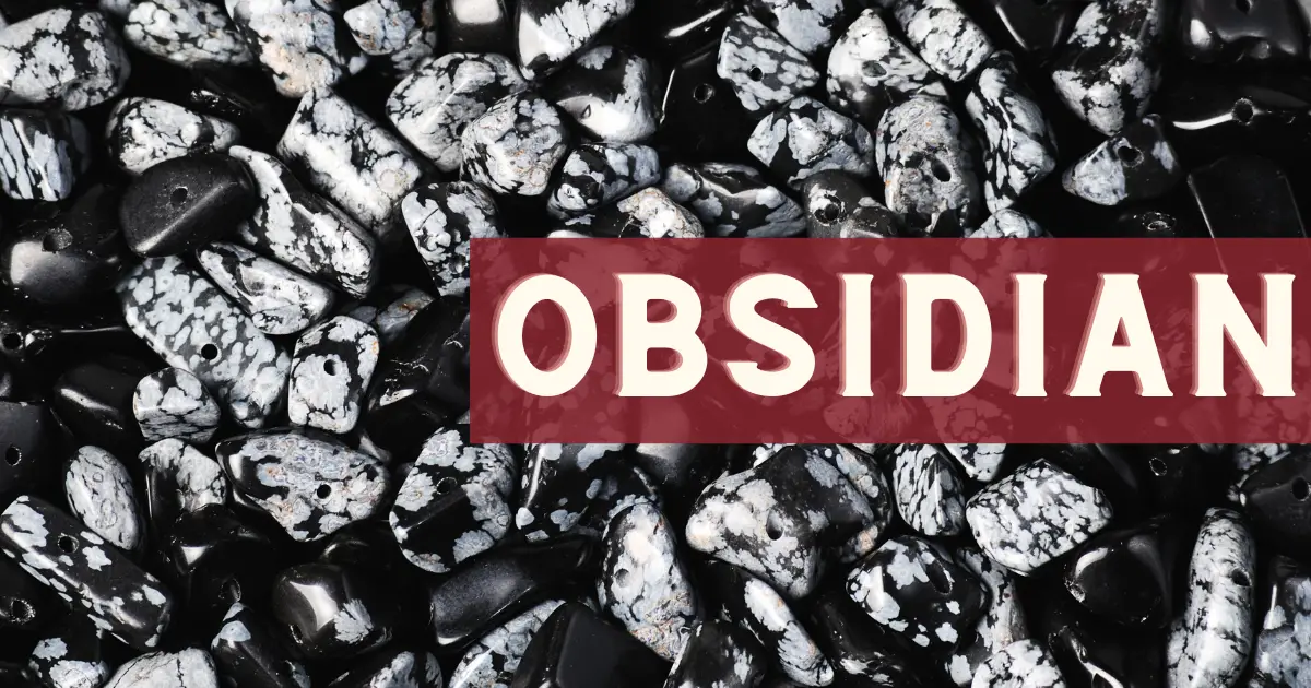 Obsidian Meaning: Healing Properties, Benefits and Uses