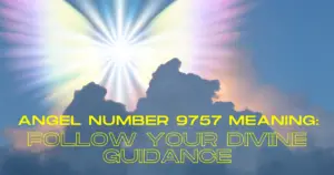 Angel Number 9757 Meaning: Follow Your Divine Guidance