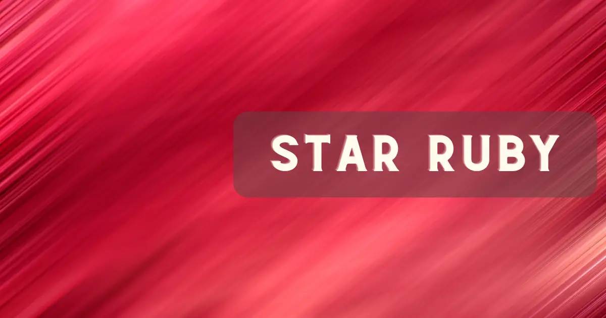 Star Ruby Meaning: Healing Properties, Benefits and Uses